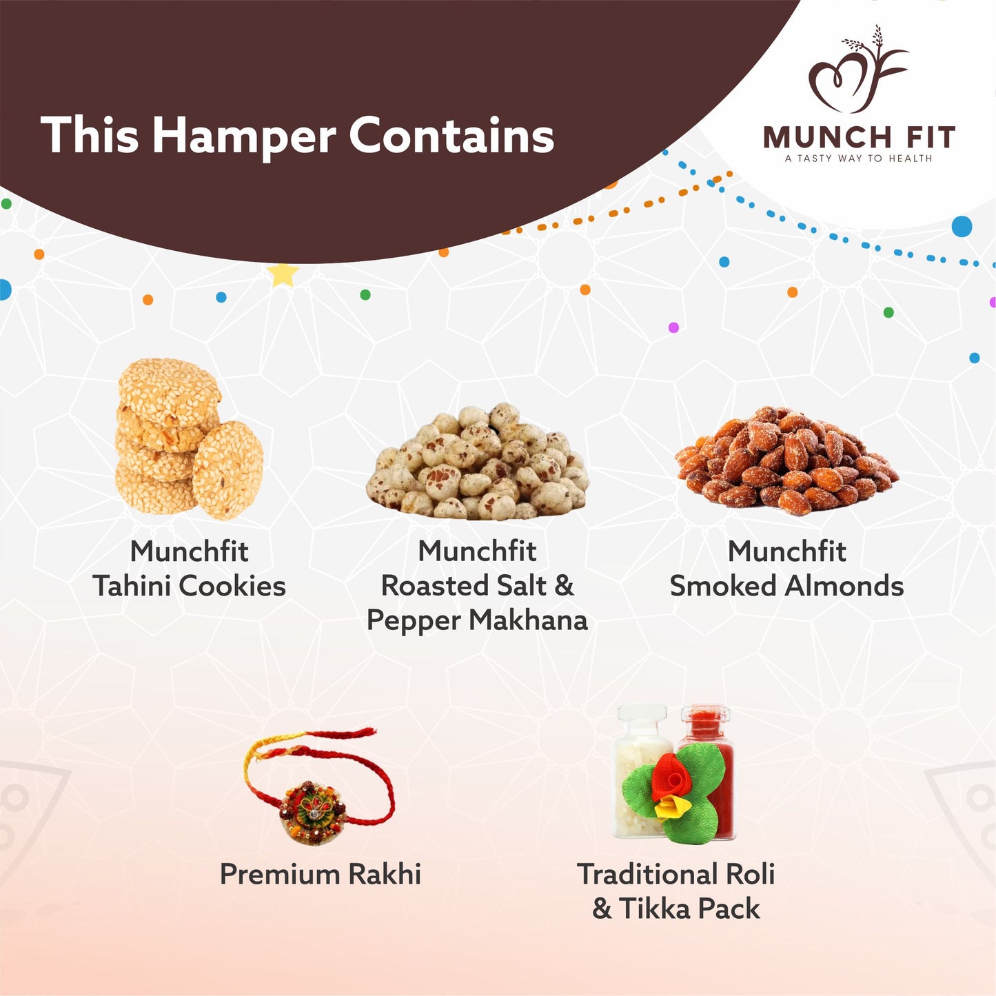 
                  
                    Munchfit Rakhi Gift Hamper | Healthy Assorted Combo of Tahini Cookies, Roasted Salte & Pepper Makhana & Smoked Almonds with Premium Rakhi & Tikka Pack | Perfect Rakhi Gift Hamper for Brother & Sister
                  
                